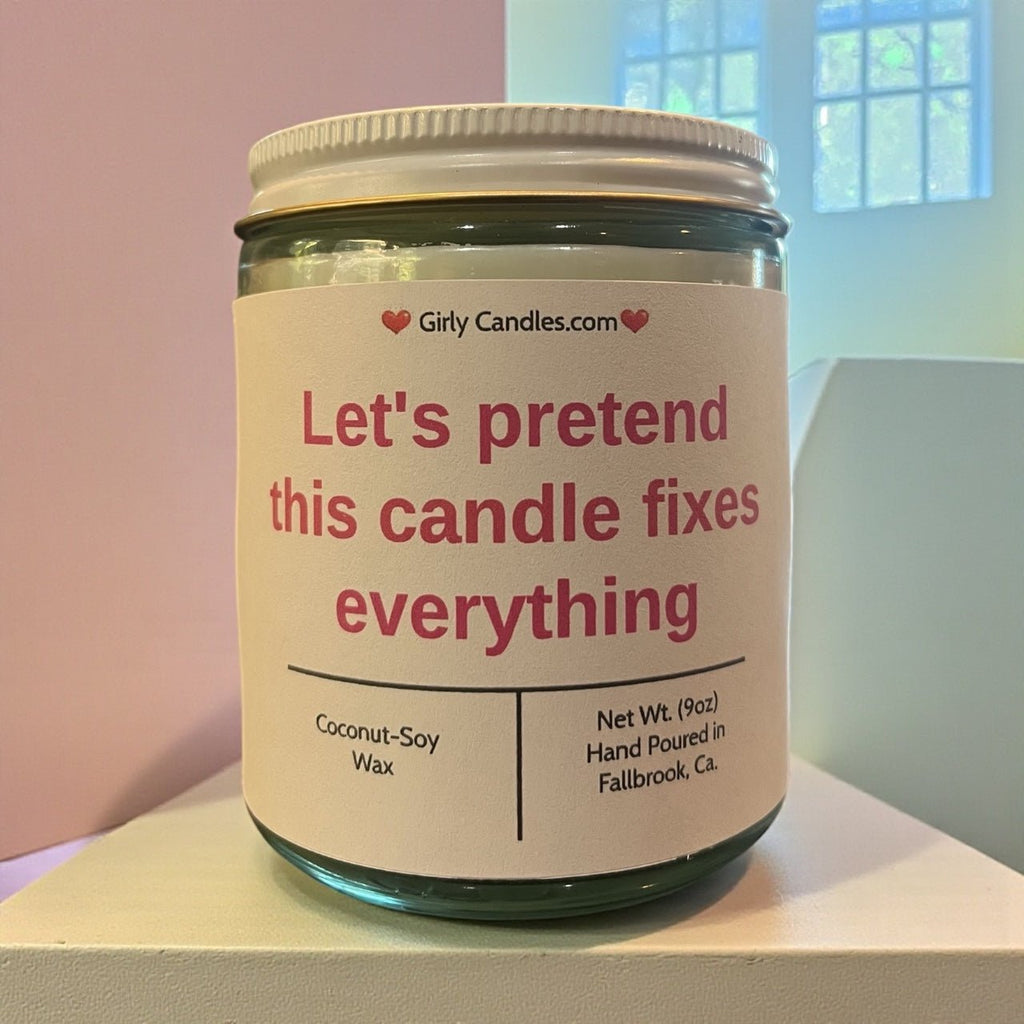 Let's Pretend This Candle Fixes Everything - Girly Candles