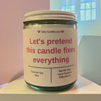 Let's Pretend This Candle Fixes Everything - Girly Candles
