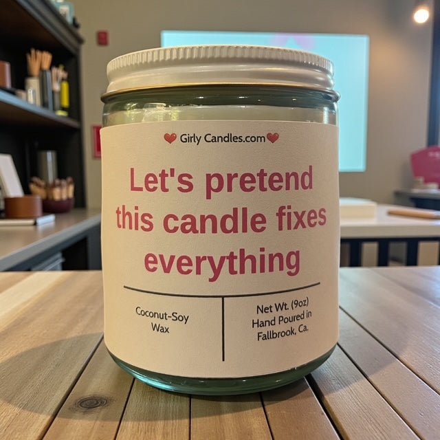 Let's Pretend This Candle Fixes Everything - Girly Candles