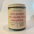 Let's Pretend This Candle Fixes Everything - Girly Candles