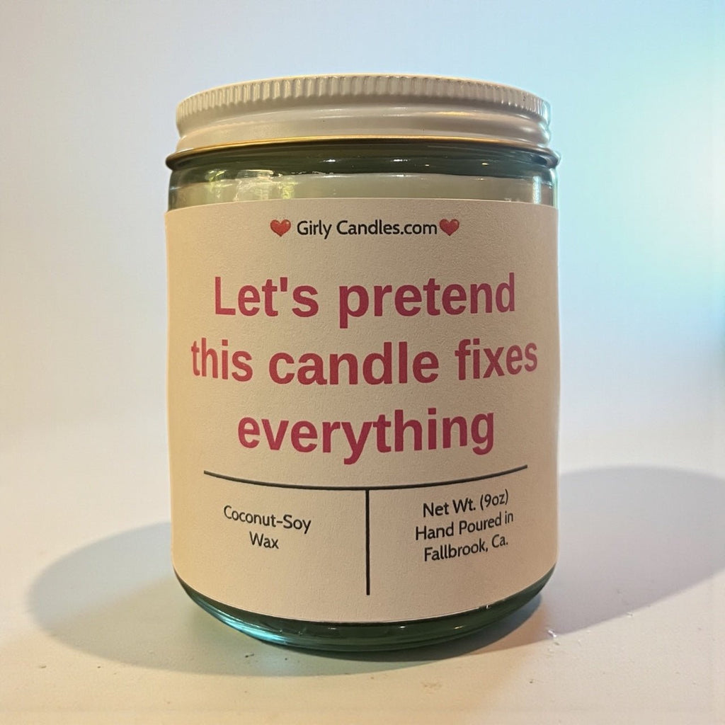 Let's Pretend This Candle Fixes Everything - Girly Candles