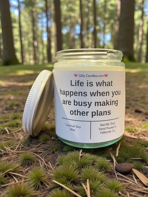 Life is what happens when you are busy making other plans - Girly Candles