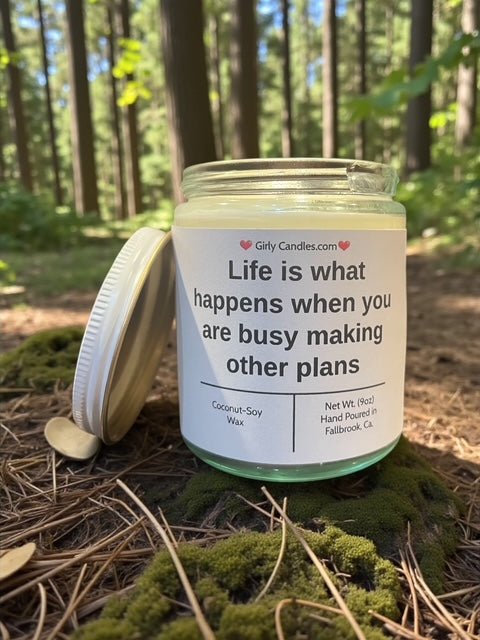 Life is what happens when you are busy making other plans - Girly Candles