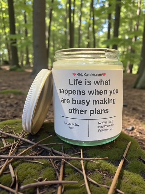 Life is what happens when you are busy making other plans - Girly Candles