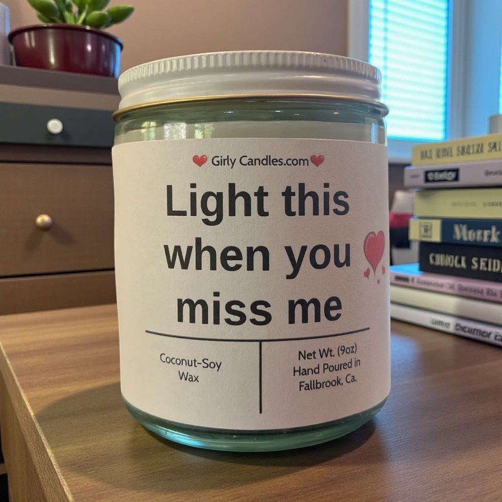 Light this when you miss me - Girly Candles