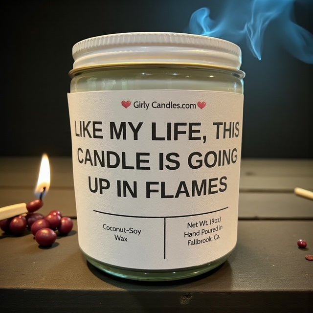 Like My Life, This Candle Is Going Up In Flames - Girly Candles