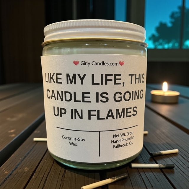Like My Life, This Candle Is Going Up In Flames - Girly Candles