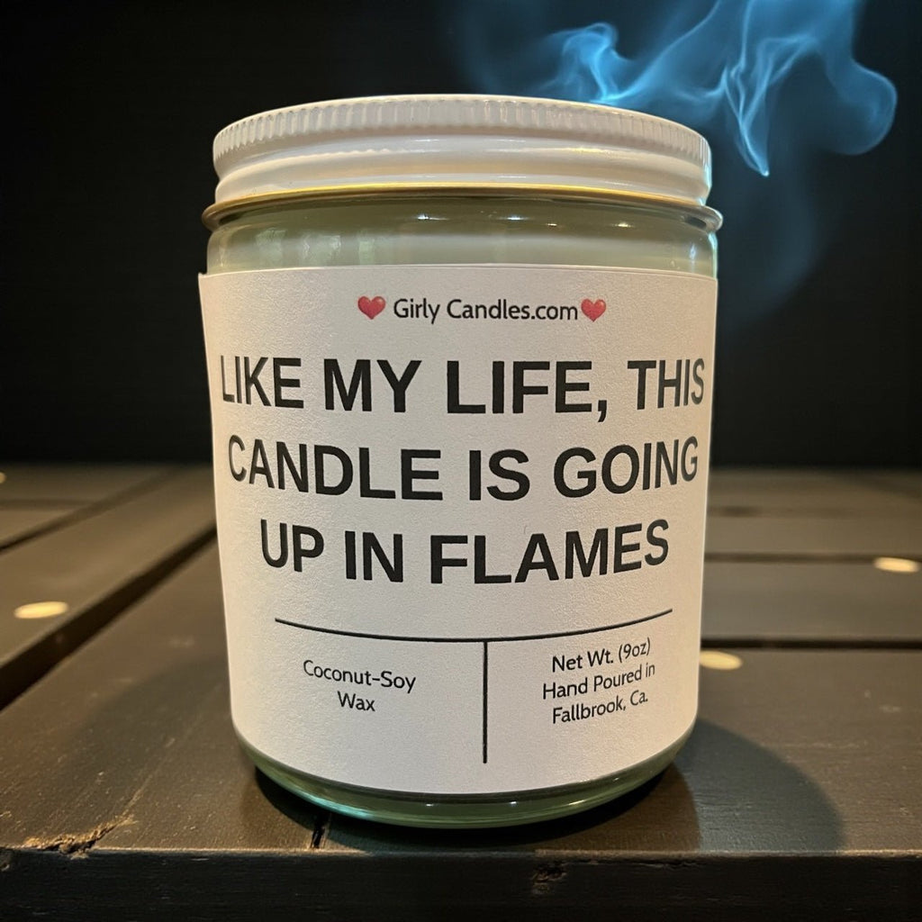Like My Life, This Candle Is Going Up In Flames - Girly Candles