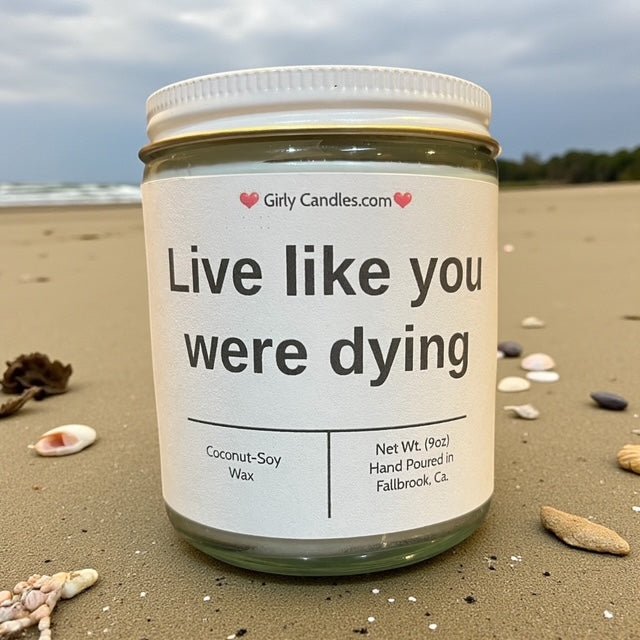 Live like you were dying - Girly Candles