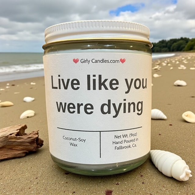 Live like you were dying - Girly Candles