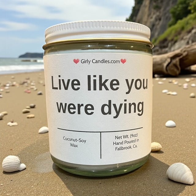 Live like you were dying - Girly Candles