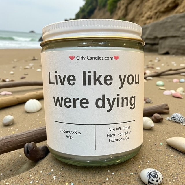 Live like you were dying - Girly Candles