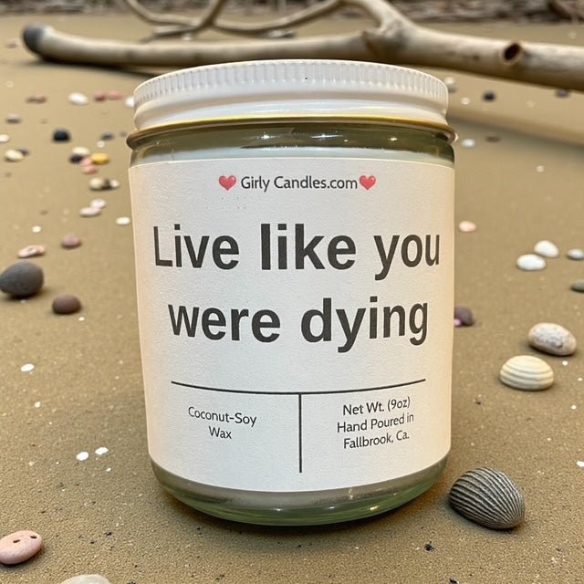 Live like you were dying - Girly Candles