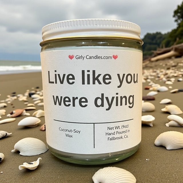 Live like you were dying - Girly Candles