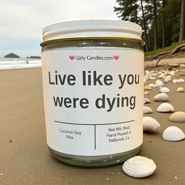 Live like you were dying - Girly Candles