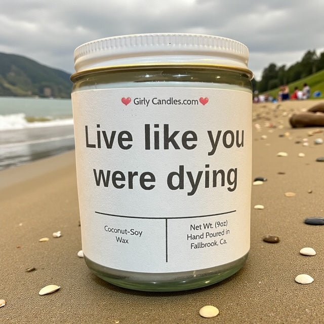 Live like you were dying - Girly Candles