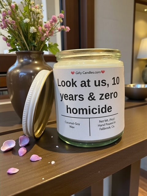 Look at us, 10 years & zero homicide - Girly Candles