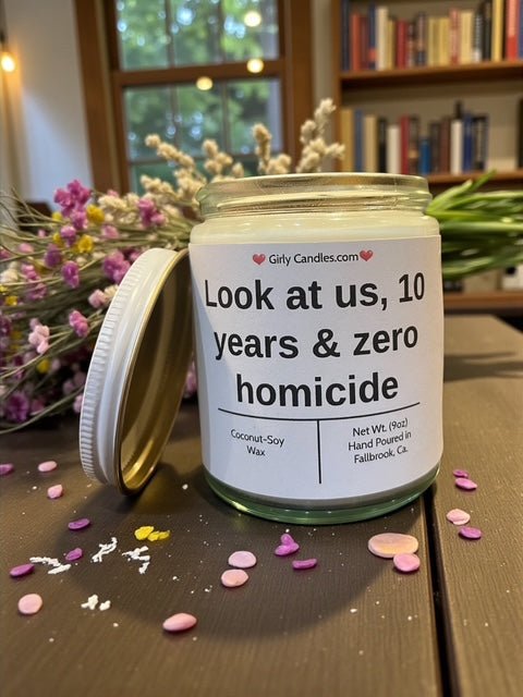 Look at us, 10 years & zero homicide - Girly Candles