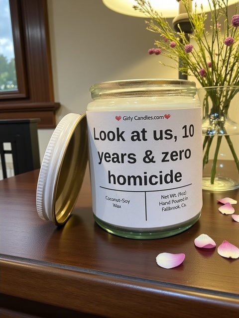 Look at us, 10 years & zero homicide - Girly Candles