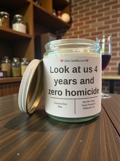 Look at us 4 years and zero homicide - Girly Candles