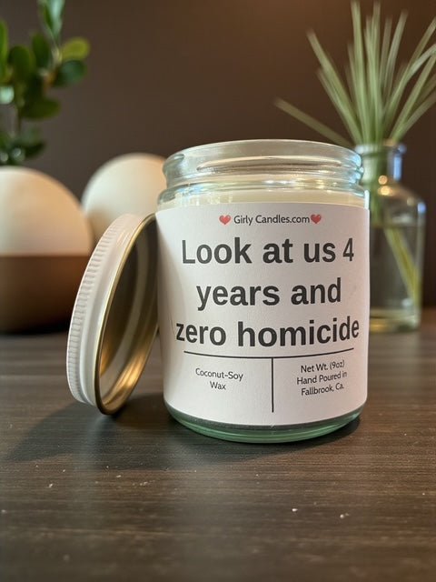 Look at us 4 years and zero homicide - Girly Candles
