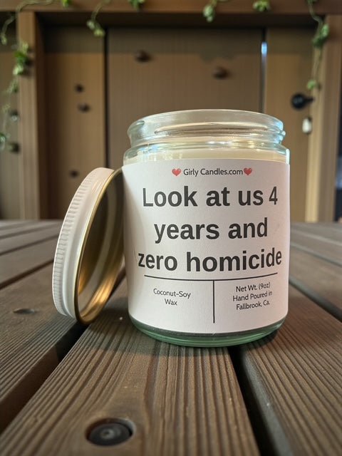 Look at us 4 years and zero homicide - Girly Candles