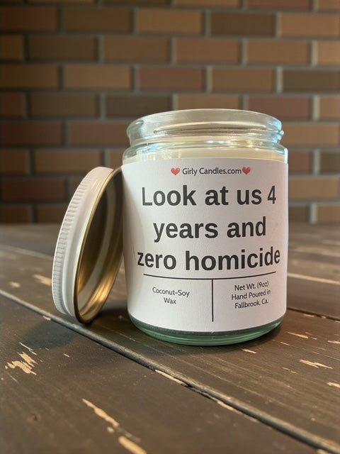 Look at us 4 years and zero homicide - Girly Candles