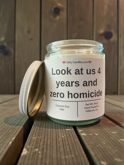 Look at us 4 years and zero homicide - Girly Candles