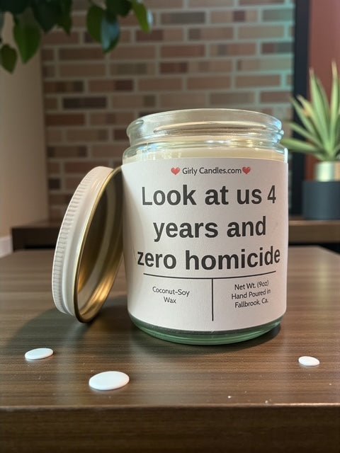 Look at us 4 years and zero homicide - Girly Candles