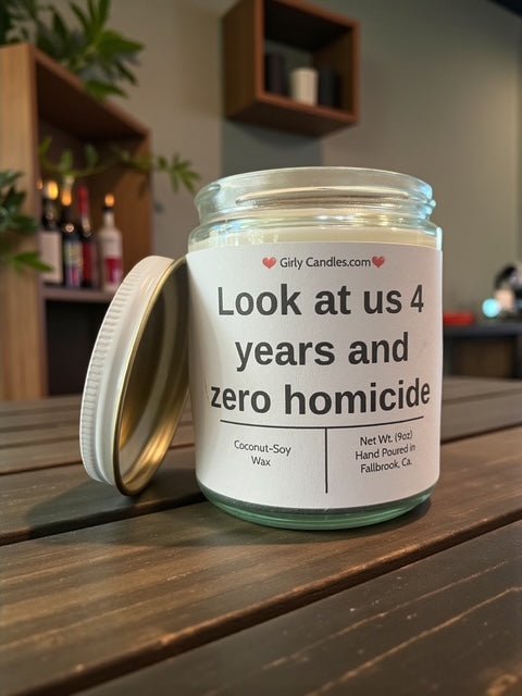 Look at us 4 years and zero homicide - Girly Candles