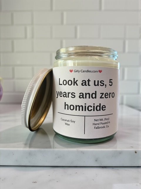 Look at us 5 years and zero homicide - Girly Candles