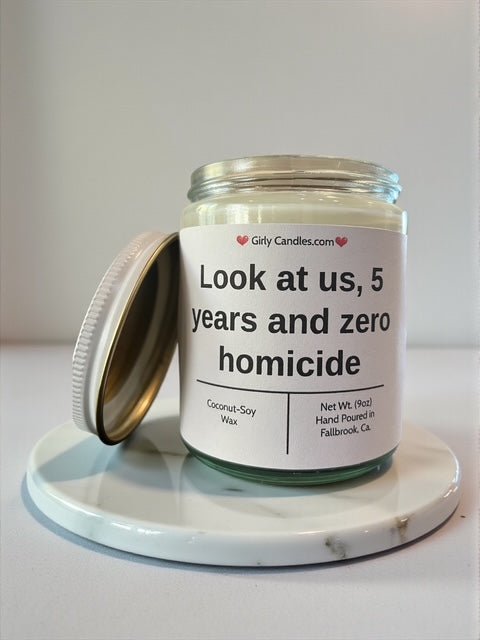 Look at us 5 years and zero homicide - Girly Candles