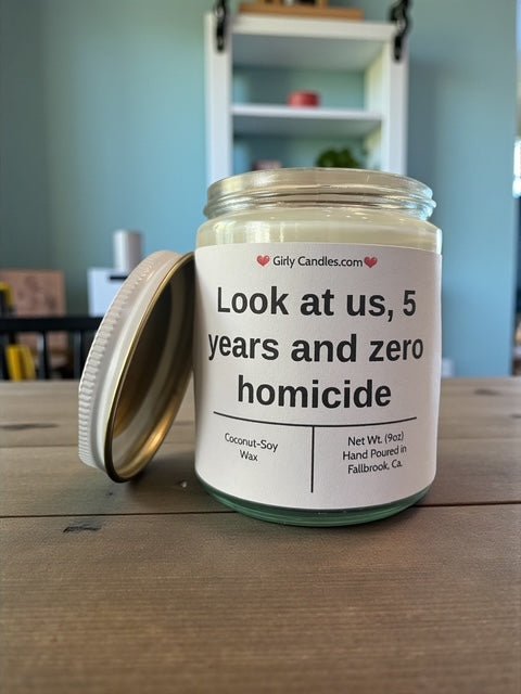 Look at us 5 years and zero homicide - Girly Candles