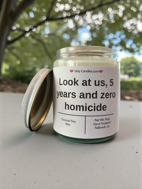 Look at us 5 years and zero homicide - Girly Candles