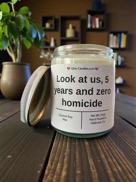 Look at us 5 years and zero homicide - Girly Candles