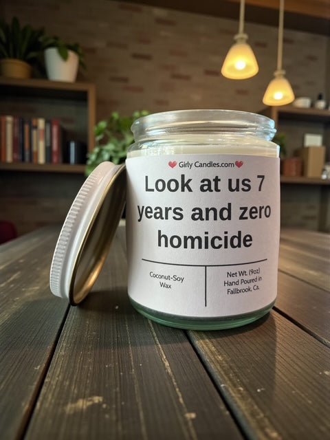 Look at us 7 years and zero homicide - Girly Candles