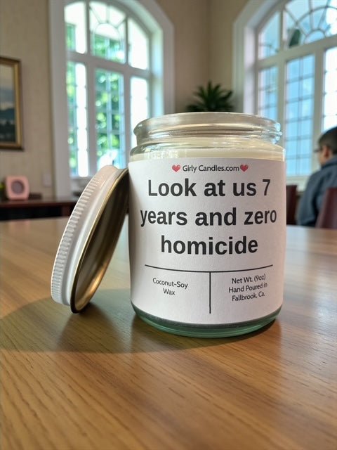 Look at us 7 years and zero homicide - Girly Candles