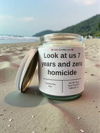 Look at us 7 years and zero homicide - Girly Candles