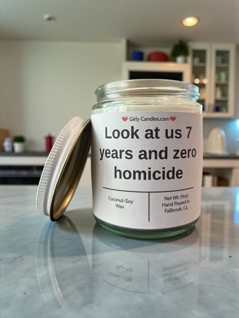 Look at us 7 years and zero homicide - Girly Candles
