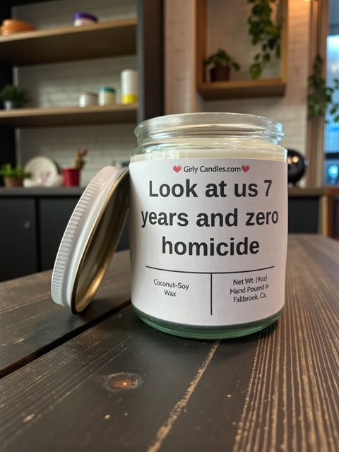 Look at us 7 years and zero homicide - Girly Candles