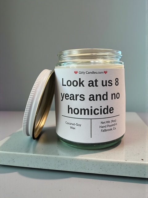 Look at us 8 years and no homicide - Girly Candles