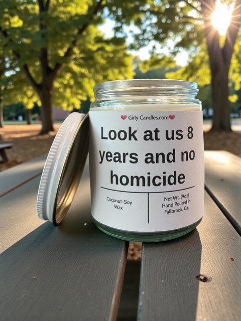 Look at us 8 years and no homicide - Girly Candles