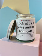 Look at us 8 years and no homicide - Girly Candles