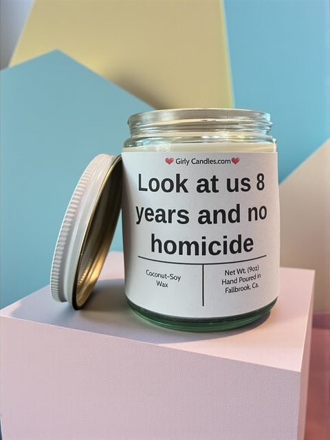 Look at us 8 years and no homicide - Girly Candles