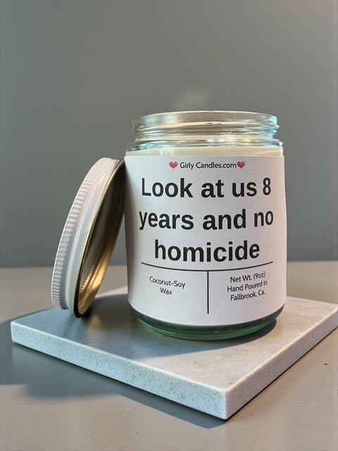 Look at us 8 years and no homicide - Girly Candles