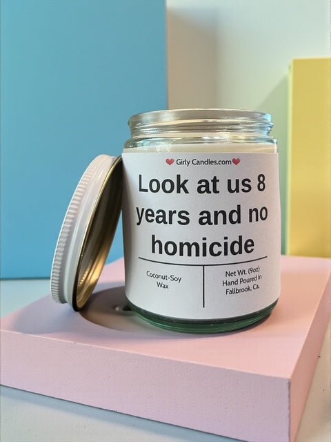 Look at us 8 years and no homicide - Girly Candles