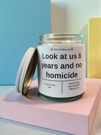 Look at us 8 years and no homicide - Girly Candles