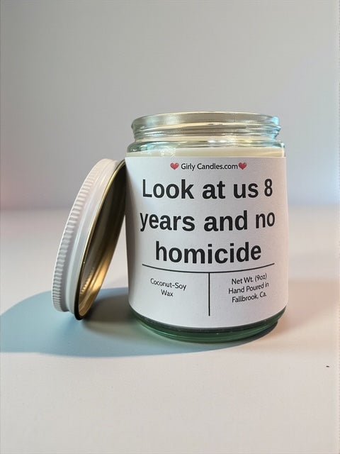Look at us 8 years and no homicide - Girly Candles