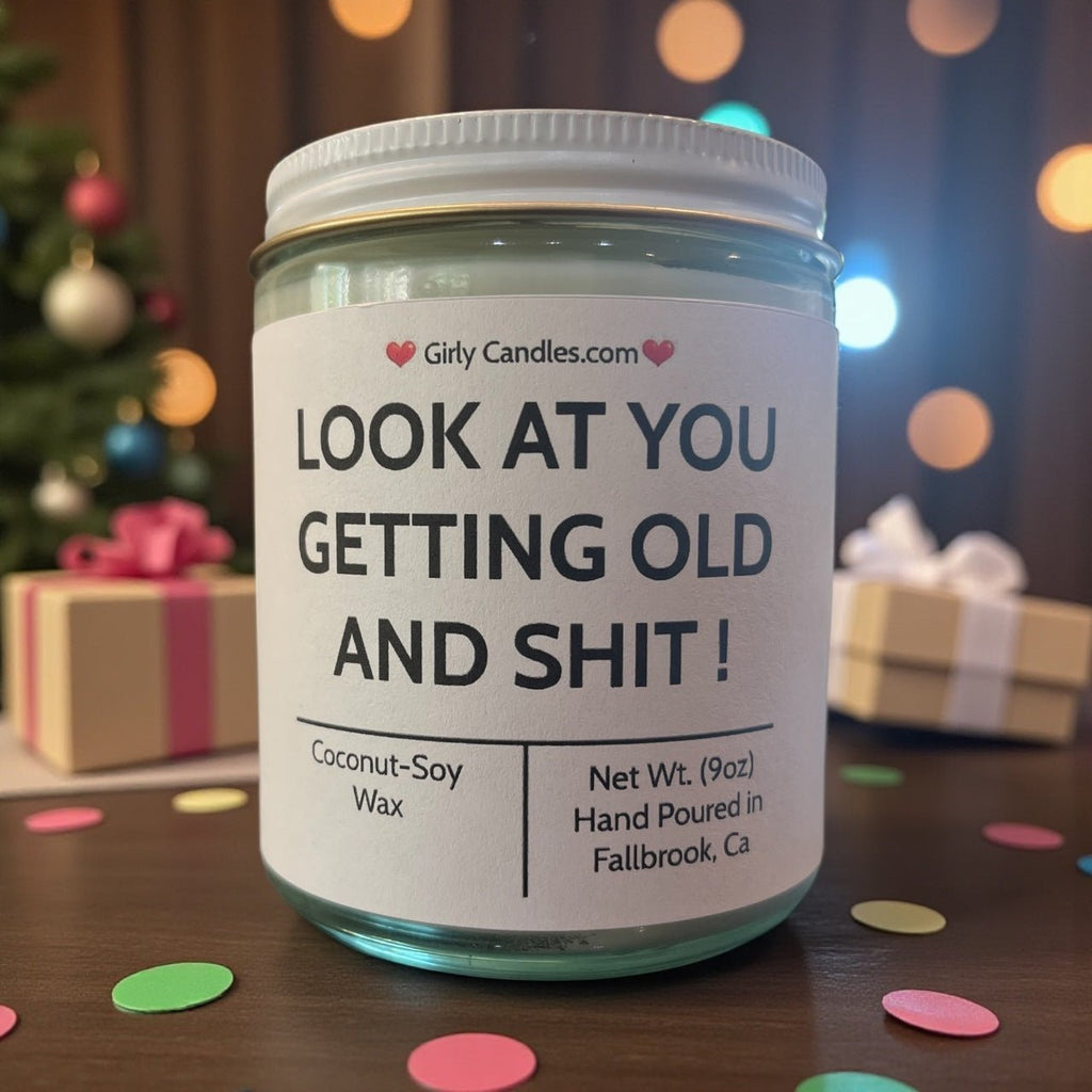 Look At You Getting Old And Shit - Girly Candles