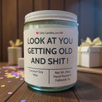 Look At You Getting Old And Shit - Girly Candles
